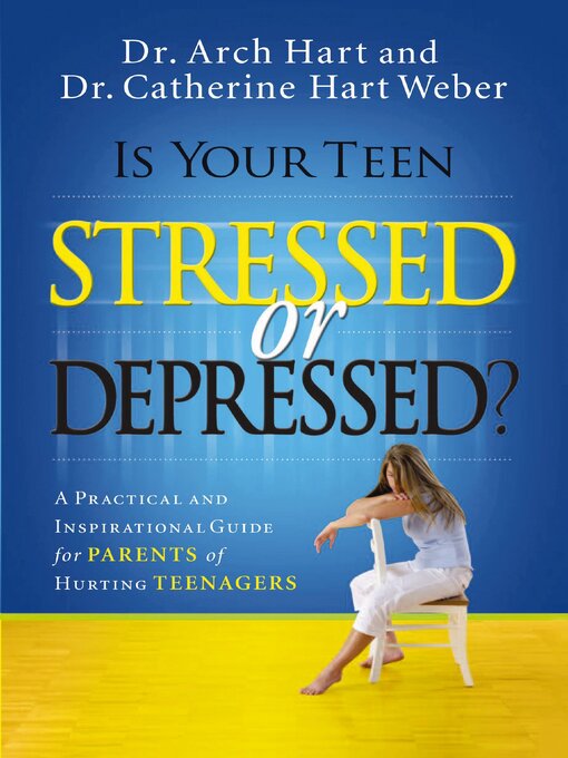 Title details for Is Your Teen Stressed or Depressed? by Archibald D. Hart - Available
